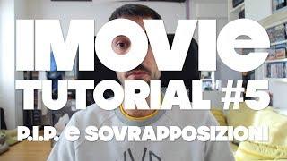iMovie Tutorial #5 / P.I.P. e SOVRAPPOSIZIONI