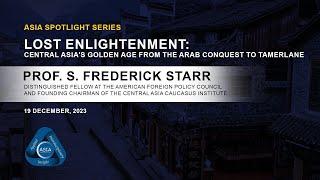 ASIA Spotlight with Prof. S. Frederick Starr on Unveiling Central Asia's Hidden Legacy | December 23