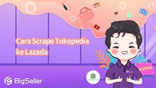 5-2. Cara Scrape Tokopedia ke Lazada--BigSeller