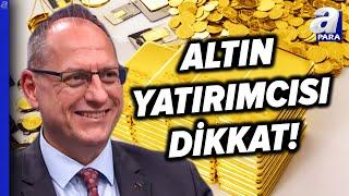 Altın Yatırımcısı Dikkat! Altın Fiyatları Düşecek Mi, Yükselecek Mi? Tonguç Erbaş Açıkladı | A Para