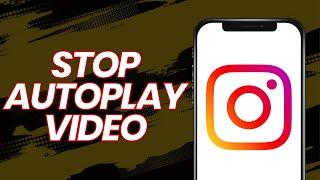 How to stop Autoplay video in Instagram