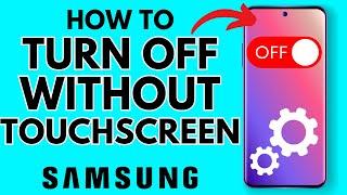 How to Turn Off Any Samsung Phone Without Touch Screen