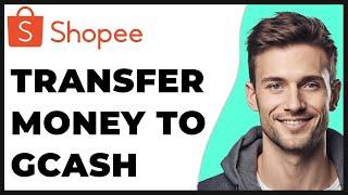 How to Transfer Money From Shopeepay to Gcash? - 2024 Update