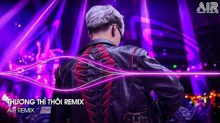 Thương Thì Thôi Remix - Rời Bỏ Nơi Anh Biết Em Có Vui Bên Người Remix TikTok