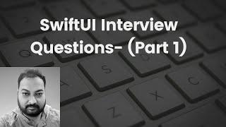 SwiftUI Interview Questions || iOS Interview Questions