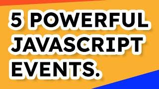 5 POWERFUL JavaScript Events You Didn't Know