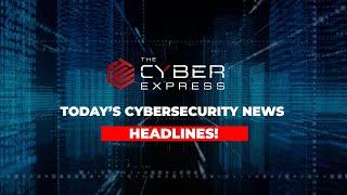 Today's Cybersecurity News Headlines!