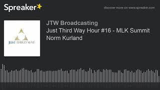 Just Third Way Hour #16 - MLK Summit Norm Kurland