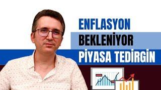 Enflasyon Bekleniyor, Piyasa Tedirgin