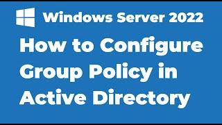 12. How to Configure Group Policy in Windows Server 2022