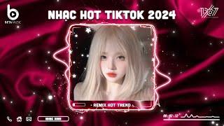 Nhạc Hot TikTok 2024 - BXH Nhạc Remix Hot Trend 2024 | Nhạc Trẻ Remix Hay Nhất Hiện Nay