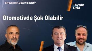 Otomotivde Şok Olabilir | Tayfun Oral | Cemal Demirtaş | Alparslan Ovalıceylan