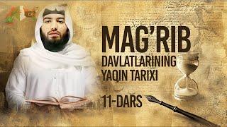 Mag'rib davlatlarining yaqin tarixi 11-dars | Ustoz Abdulloh Zufar