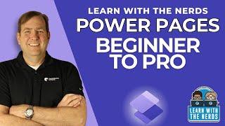 Learn with the Nerds: Power Pages Beginner to Pro