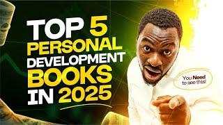 TOP 5 LIFE-CHANGING PERSONAL DEVELOPMENT BOOKS TO READ IN 2025!