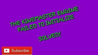 HOW TO FIX THE KINEMASTER ENGINE FAILED TO INITIALIZE