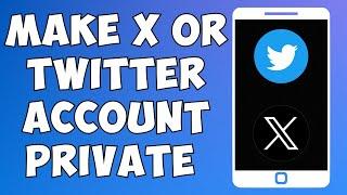 How To Make X or Twitter Account Profile Private 2023 (EASY)