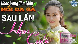 12- 01 SAU LẦN HẸN CUỐI - Nhạc Vàng Xưa CHỌN LỌC NỔI DA GÀ Khi Nghe ️ THƯ GIÃN ĐONG ĐẦY CẢM XÚC