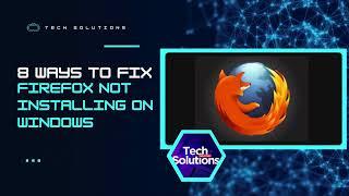 [SOLVED]  Firefox Not Installing on Windows | Fix Firefox Installation Issues