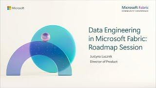 Data Engineering in Microsoft Fabric | Roadmap Session | FabCon 2024