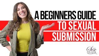 A Beginners Guide To Sexual Submission [BY A SEXOLOGIST]