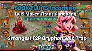 Lords Mobile - 500K Full T5 Blast Incoming | Maxed Lv 15 Titans Gangbang  | My F2P Gryphon Trap ,