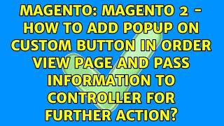 Magento 2 - How to add Popup on Custom Button in Order View Page and pass information to...