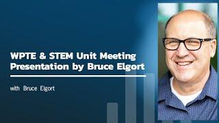 WPTE & STEM Unit Meeting - Bruce Elgort Presentation