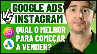 GOOGLE ADS X INSTAGRAM: POR ONDE COMEÇAR PARA VENDER NA INTERNET? QUAIS AS DIFERENÇAS?