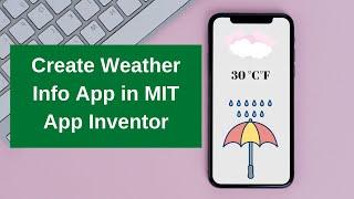 How To Create Weather Info App in MIT App Inventor 2