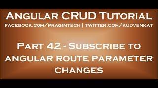 Subscribe to angular route parameter changes