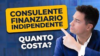 QUANTO COSTA un consulente finanziario indipendente? ECCO COSA DEVI SAPERE!