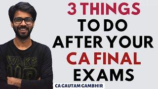 3 MUST DO things just after your CA FINAL exams | CA Gautam Gambhir