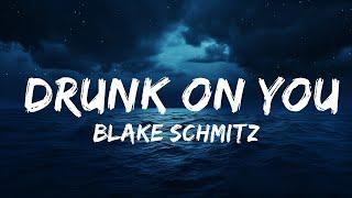 Blake Schmitz - Drunk On You (Lyrics)  | 15 Min