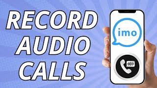 How to Record Imo Calls Automatically (Easy 2024)