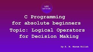 Logical Operators for Decision Making in C | C Programming for absolute beginners