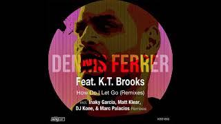 Dennis Ferrer Feat. K.T.Brooks - How Do I Let Go (Dj Kone & Marc Palacios Remix)