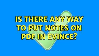 Ubuntu: Is there any way to put notes on pdf in evince? (2 Solutions!!)