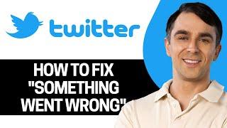 How To Fix Twitter Something Went Wrong