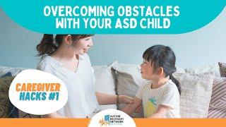 Overcoming obstacles with my ASD child - Caregiver Hacks Series #1