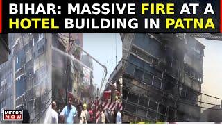 Bihar: Massive Fire At A Hotel Building In Patna, 12 Rescued, Further Rescue Ops On | Latest News