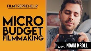 Noam Kroll: Micro-Budget Filmmaking (Full Interview)  // Filmtrepreneur Method