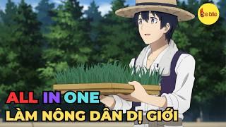 ALL IN ONE | Làm Nông Dân Tại Giới Dị | Review Anime Hay