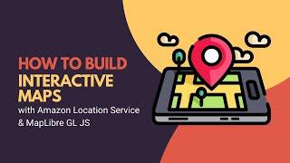 How to build an interactive map using Amazon Location Service and MapLibre GL JS