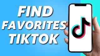 How to Find Your Favorites on TikTok (Easy 2025)