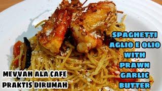 MASAK PASTA MEWAH ALA CAFE - SPAGHETTI AGLIO E OLIO WITH PRAWN GARLIC BUTTER | PRAKTIS DIRUMAH