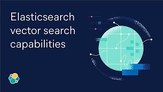 Elasticsearch vector search capabilities | Elastic Snackable Series