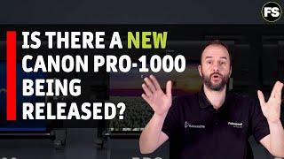Is there a new Canon Pro-1000 being released this year Fotospeed | Paper for Fine Art & Photography