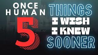 5 Things I Wish I Knew Sooner In ONCE HUMAN | Once Human