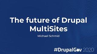 The future of Drupal MultiSites